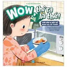 Wow, Thì Ra Là Thế! - Giải Đáp Bí Mật Về Khoa Học Kỹ Thuật