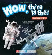 Wow, Thì Ra Là Thế! - Thám Hiểm Vũ Trụ