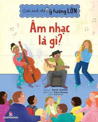 Cuốn Sách Nhỏ, Ý Tưởng Lớn - Âm Nhạc Là Gì?