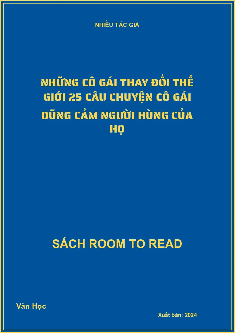Những cô gái thay đổi thế giới 25 câu chuyện cô gái dũng cảm người hùng của họ