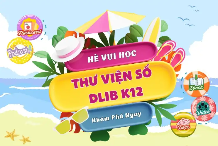 Hè vui học cùng TVS DLib K12 – Khám phá vùng đất tri thức, nuôi dưỡng tương lai