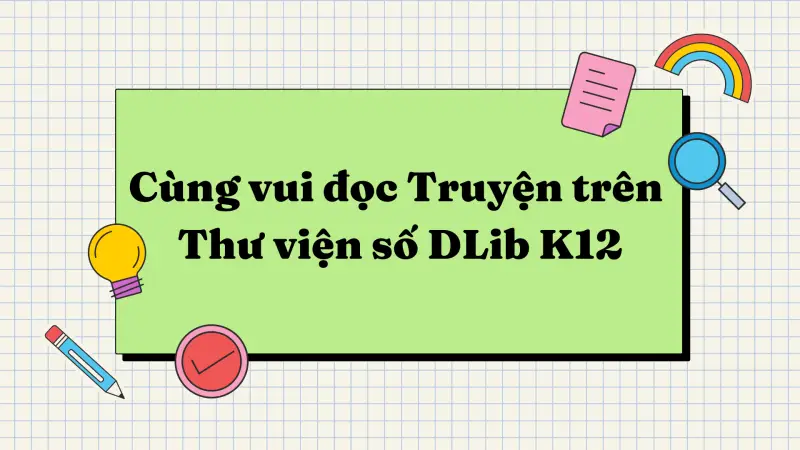 Cùng vui đọc Truyện trên Thư viện số DLib K12