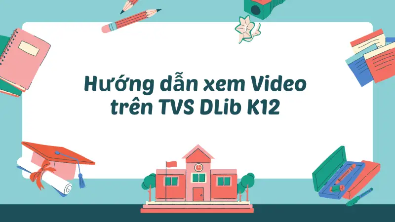 Khám phá Video trên Thư viện số DLib K12