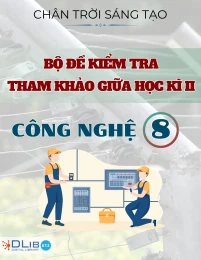 Bộ Đề Kiểm Tra Tham Khảo Giữa Học Kì II - Công Nghệ 8 - Chân Trời Sáng Tạo