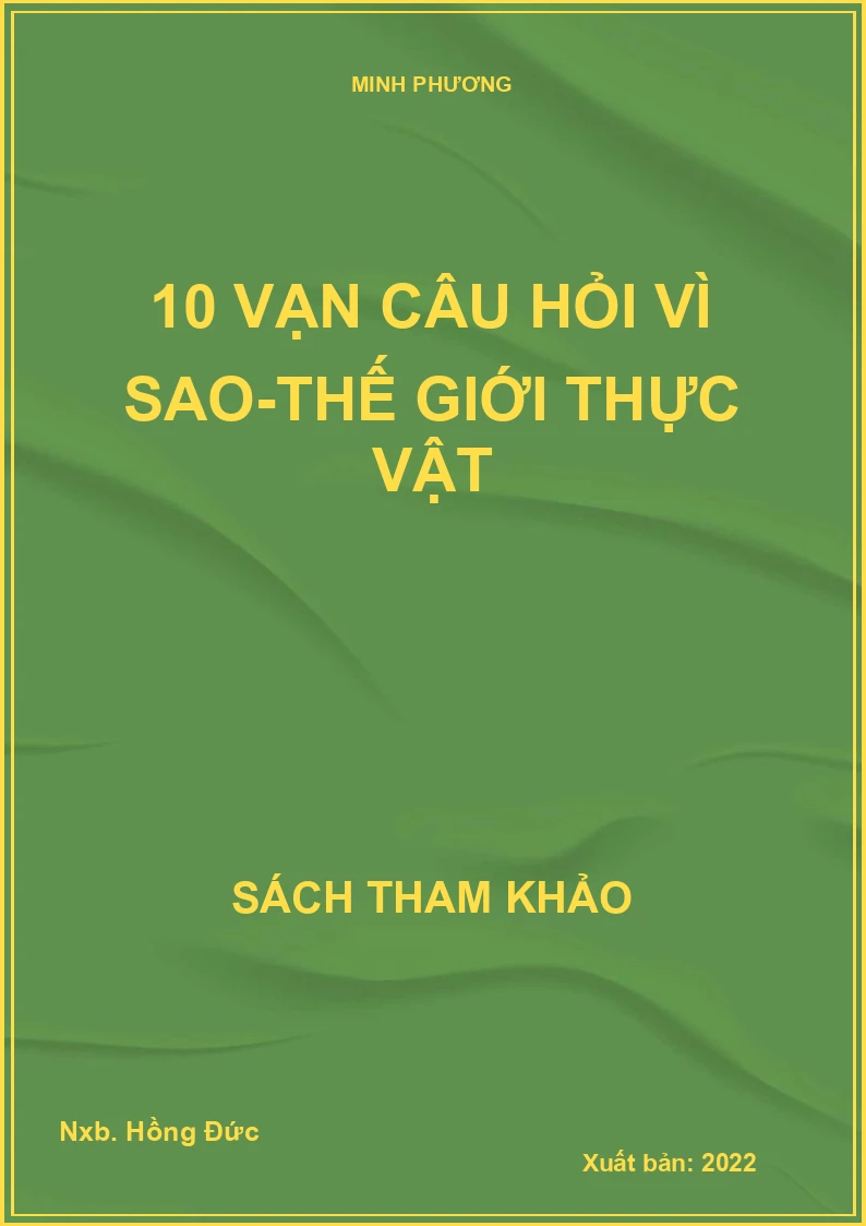 10 vạn câu hỏi vì sao-Thế giới thực vật