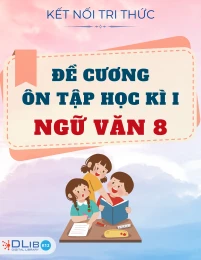 Đề Cương Ôn Tập Học Kì I - Ngữ văn 8 - Kết Nối Tri Thức Với Cuộc Sống