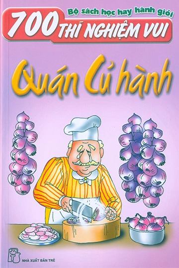 700 thí nghiệm vui quán cũ hành
