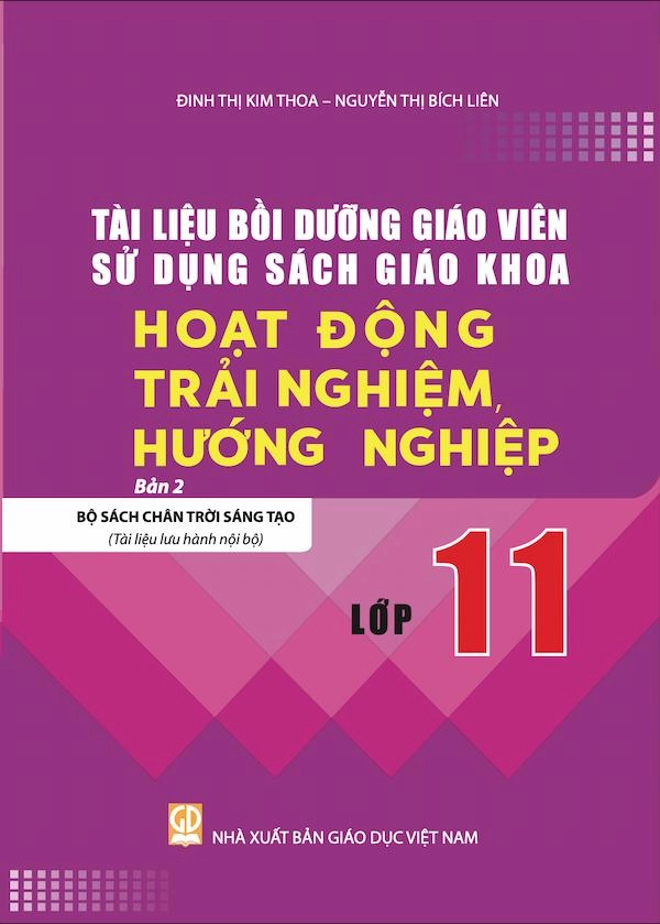 Tài liệu tập huấn, bồi dưỡng giáo viên sử dụng sách giáo khoa môn Hoạt động trải nghiệm, hướng nghiệp lớp 11 - Chân trời sáng tạo