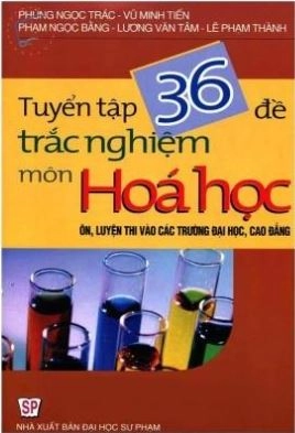 Tuyển tập 36 đề trắc nghiệm môn hóa học