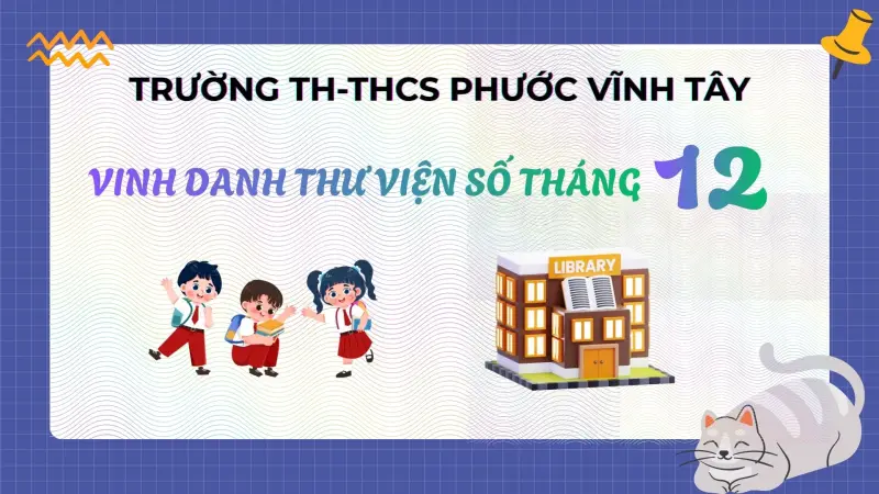 Học Sinh Trường TH-THCS Phước Vĩnh Tây Tạo Ấn Tượng Với Hoạt Động Thư Viện Số Tháng 12