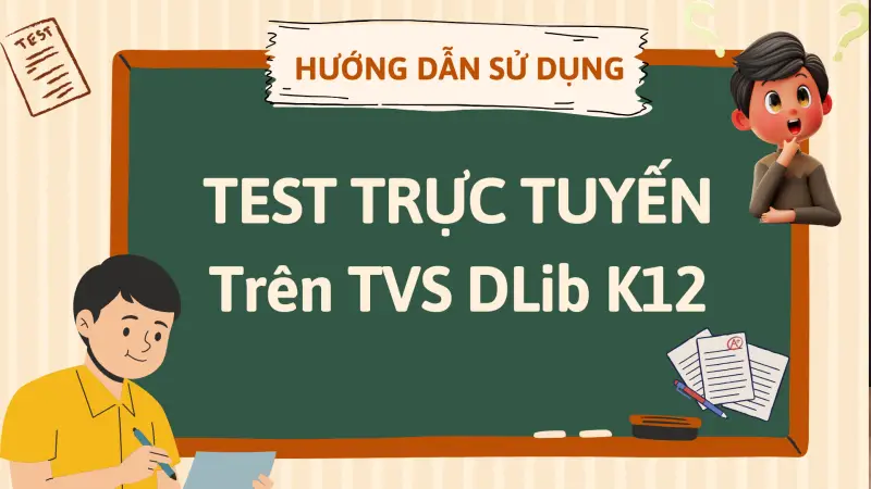 Hướng dẫn sử dụng Test - Trắc Nghiệm trực tuyến trên Thư viện số DLib K12