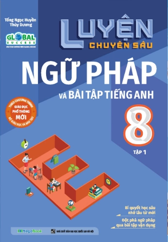Luyện chuyên sâu ngữ pháp và bài tập Tiếng Anh 8 tập 1