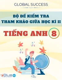 Bộ Đề Kiểm Tra Tham Khảo Giữa Học Kì II - Tiếng Anh 8 - Global Success