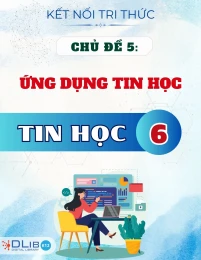 Chuyên Đề Lý Thuyết Chủ đề 5: Ứng Dụng Tin Học  - Tin Học 6 - Kết Nối Tri Thức
