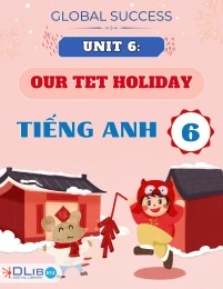 Chuyên Đề Lý Thuyết Unit 6: Our Tet Holiday - Môn Tiếng Anh 6 - Global Success
