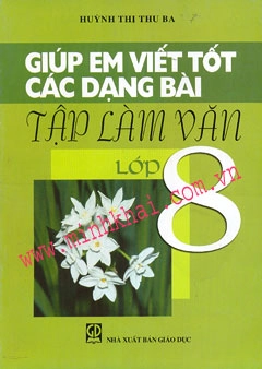 Giúp Em Viết Tốt Các Dạng Bài Tập Làm Văn Lớp 8