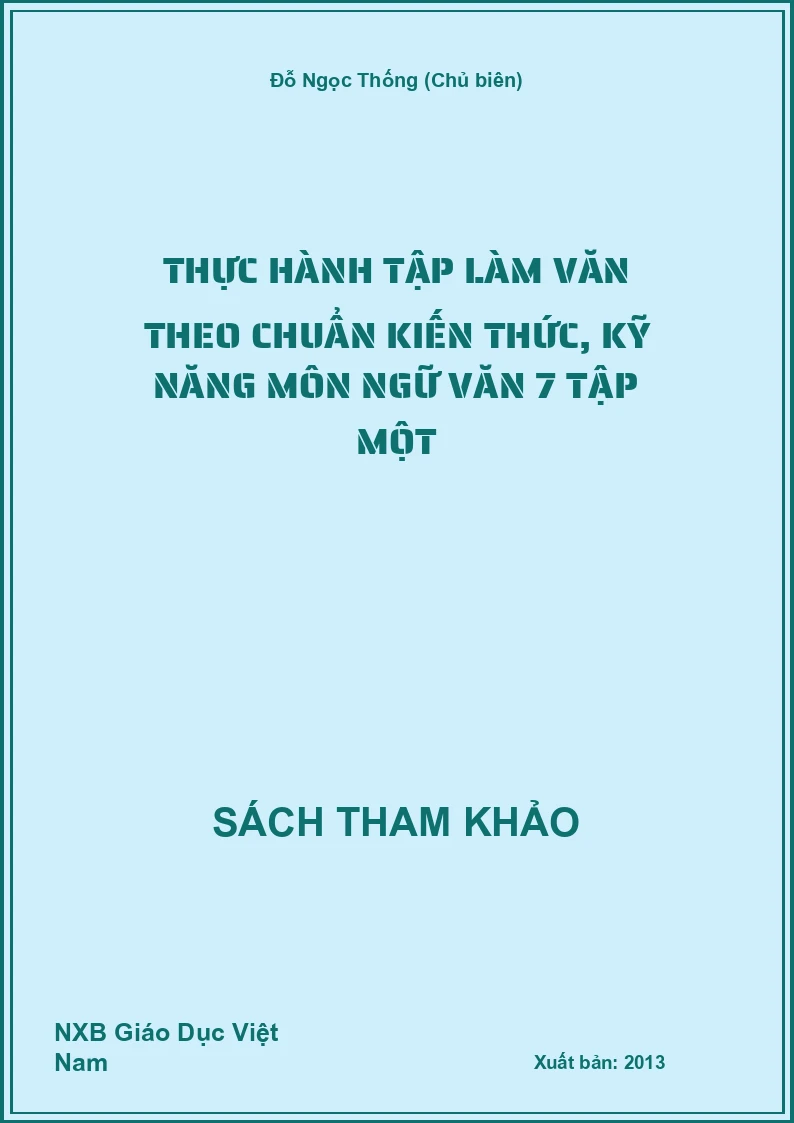 Thực Hành Tập Làm Văn Theo Chuẩn Kiến Thức, Kỹ Năng Môn Ngữ Văn 7 Tập Một