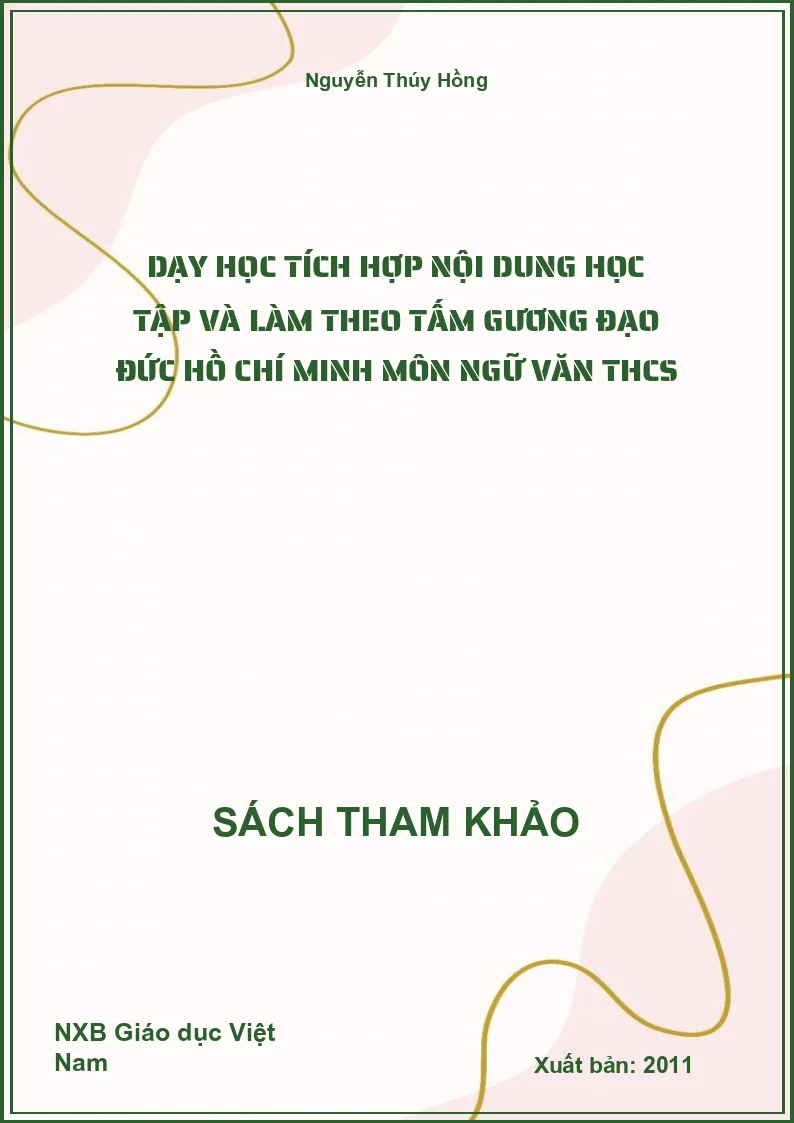 Dạy Học Tích Hợp Nội Dung Học Tập Và Làm Theo Tấm Gương Đạo Đức Hồ Chí Minh Môn Ngữ Văn THCS