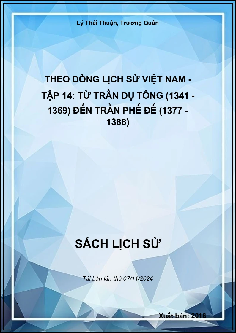 Theo Dòng Lịch Sử Việt Nam - Tập 14: Từ Trần Dụ Tông (1341 - 1369) Đến Trần Phế Đế (1377 - 1388)