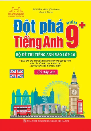Đột phá điểm 9+ Tiếng Anh - Bộ đề thi Tiếng Anh vào Lớp 10 Có đáp án