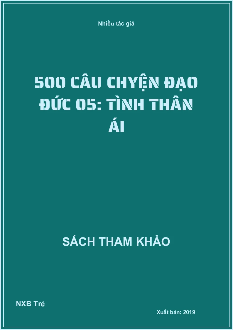 500 câu chyện đạo đức 05: Tình thân ái