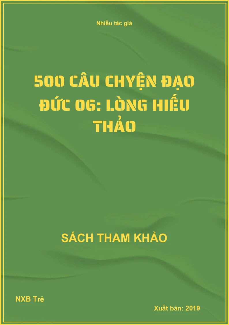 500 câu chyện đạo đức 06: Lòng hiếu thảo