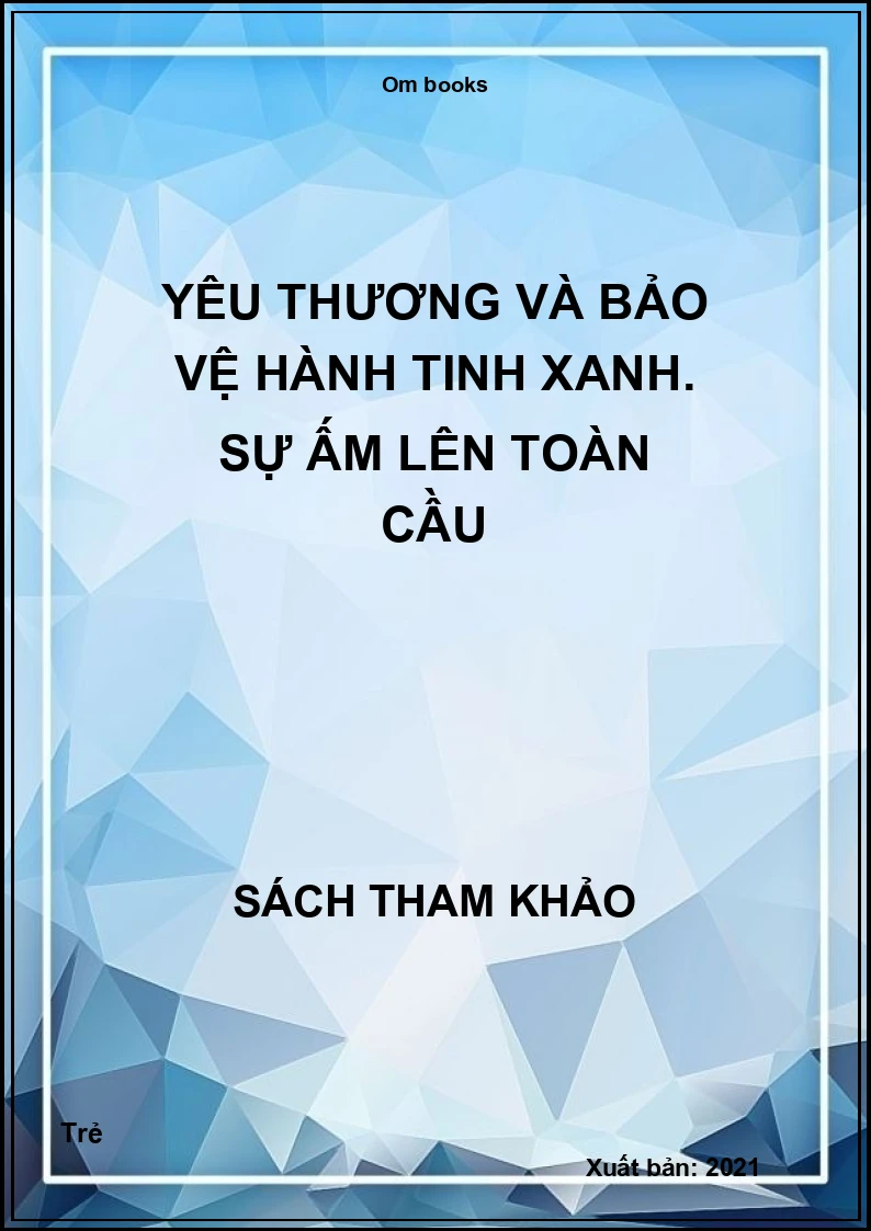 Yêu thương và bảo vệ hành tinh xanh. Sự ấm lên toàn cầu