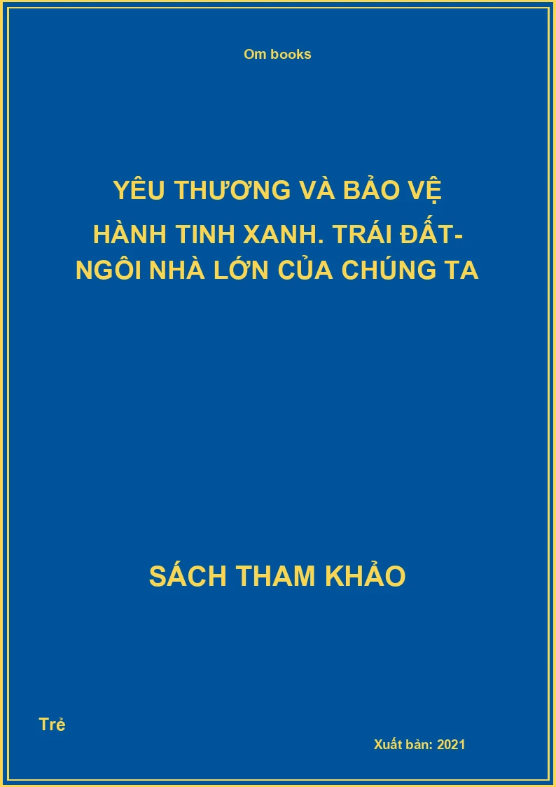 Yêu thương và bảo vệ hành tinh xanh. Trái đất- Ngôi nhà lớn của chúng ta