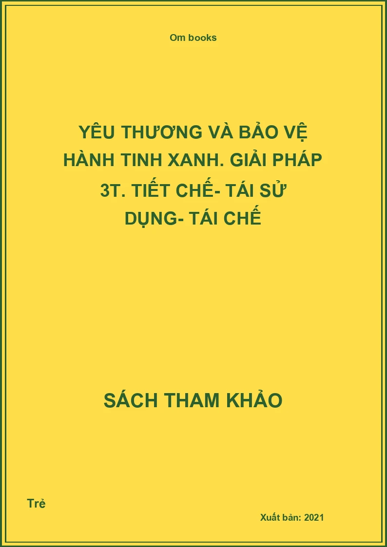 Yêu thương và bảo vệ hành tinh xanh. Giải pháp 3T. Tiết chế- Tái sử dụng- Tái chế