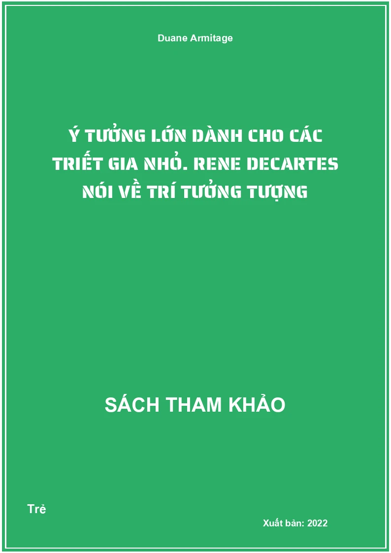 Ý tưởng lớn dành cho các triết gia nhỏ. Rene Decartes nói về trí tưởng tượng