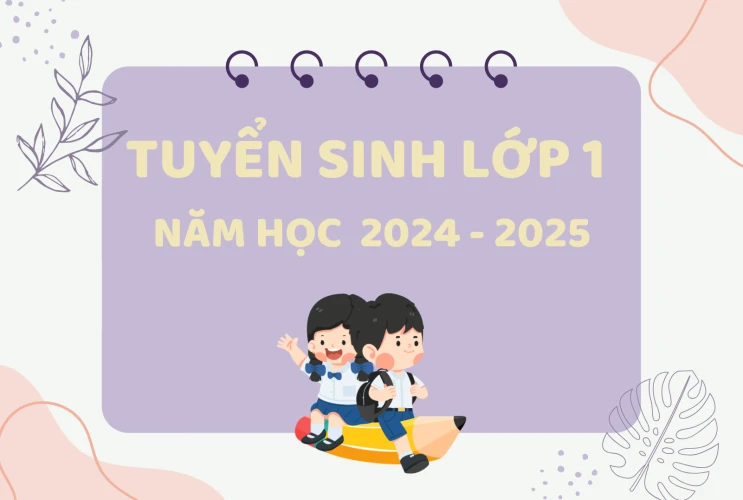 Thông báo Tuyển sinh lớp 1 năm học 2024 - 2025