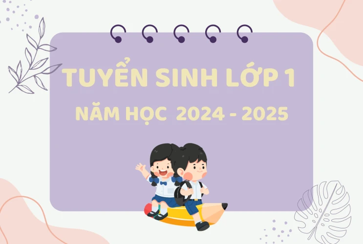 Tuyển sinh lớp 1 năm học 2024 - 2025