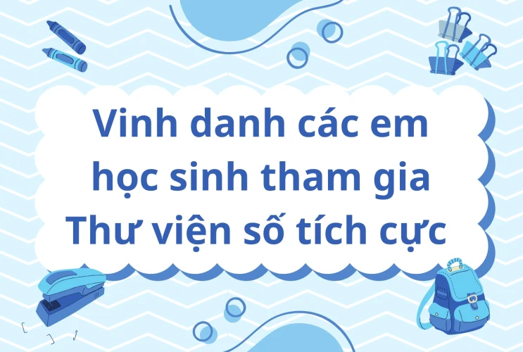 Vinh danh các em học sinh tham gia Thư viện số tích cực