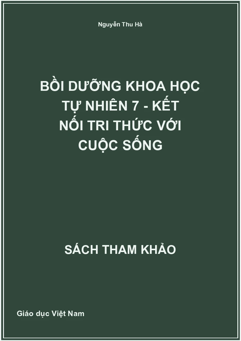 Bồi Dưỡng Khoa Học Tự Nhiên 7 - Kết Nối Tri Thức Với Cuộc Sống