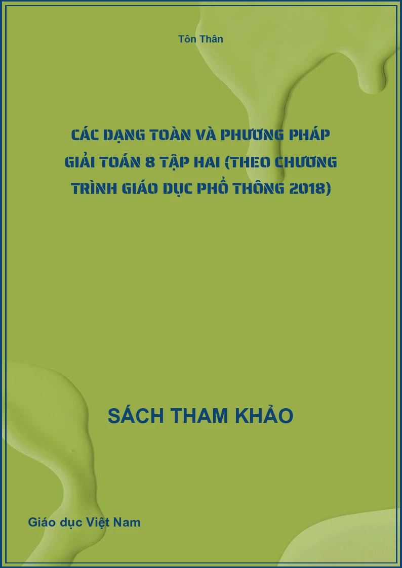 Các Dạng Toán Và Phương Pháp Giải Toán 8 Tập Hai (Theo Chương Trình Giáo Dục Phổ Thông 2018)