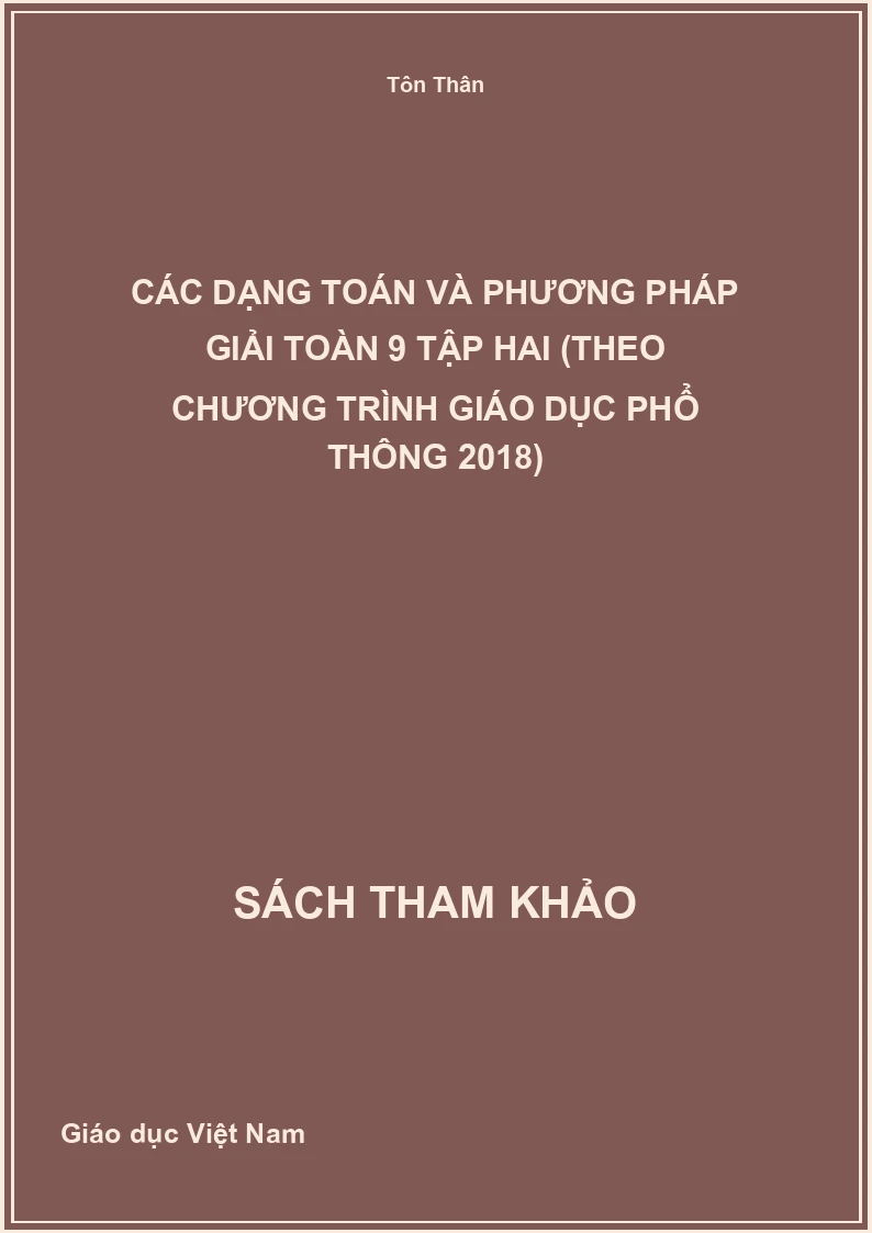 Các Dạng Toán Và Phương Pháp Giải Toàn 9 Tập Hai (Theo Chương Trình Giáo Dục Phổ Thông 2018)