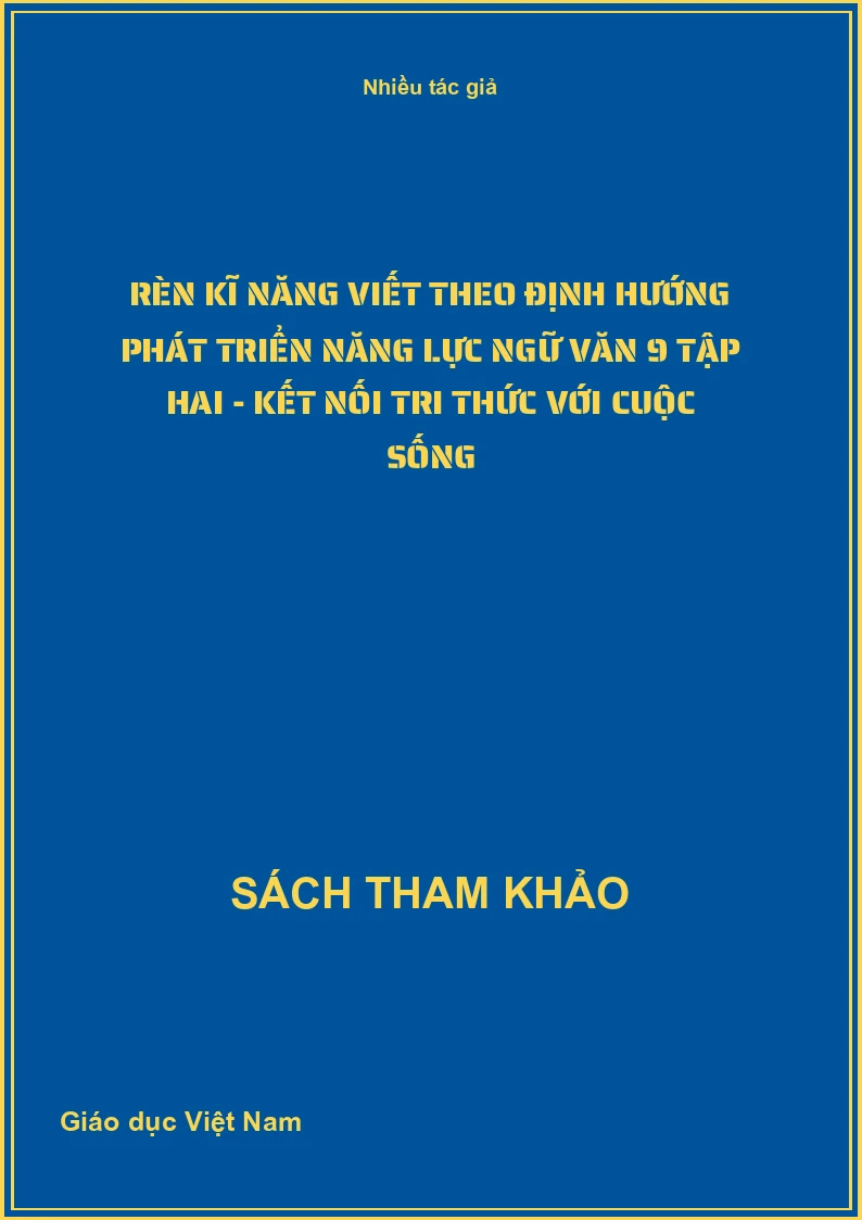 Rèn Kĩ Năng Viết Theo Định Hướng Phát Triển Năng Lực Ngữ Văn 9 Tập Hai - Kết Nối Tri Thức Với Cuộc Sống