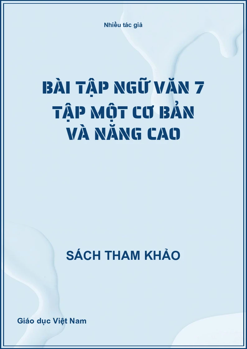 Bài Tập Ngữ Văn 7 Tập Một Cơ Bản Và Nâng Cao