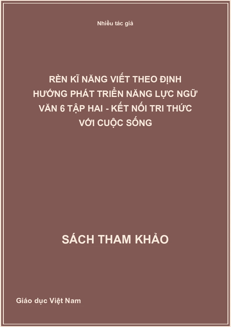 Rèn Kĩ Năng Viết Theo Định Hướng Phát Triển Năng Lực Ngữ Văn 6 Tập Hai - Kết Nối Tri Thức Với Cuộc Sống