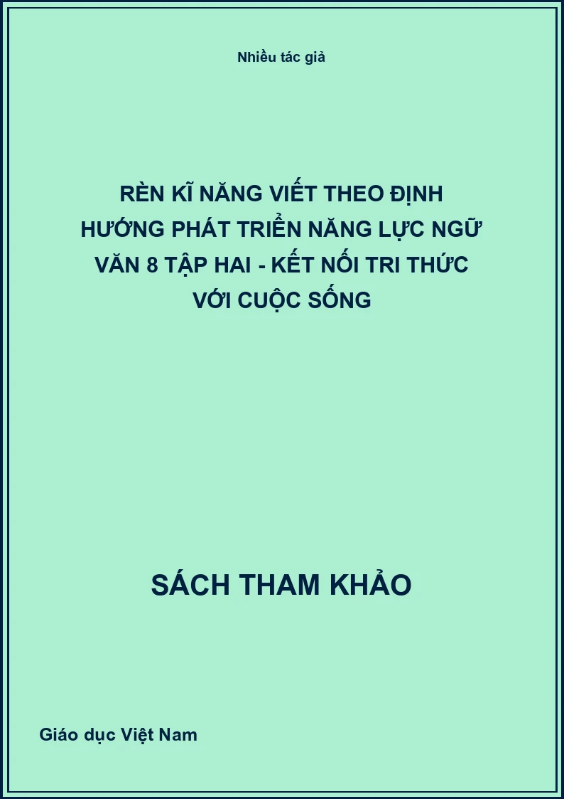 Rèn Kĩ Năng Viết Theo Định Hướng Phát Triển Năng Lực Ngữ Văn 8 Tập Hai - Kết Nối Tri Thức Với Cuộc Sống