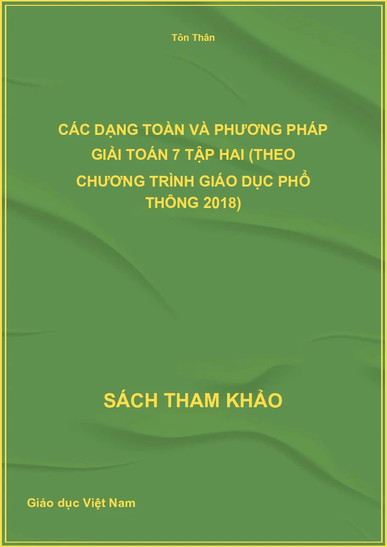 Các Dạng Toán Và Phương Pháp Giải Toán 7 Tập Hai (Theo Chương Trình Giáo Dục Phổ Thông 2018)