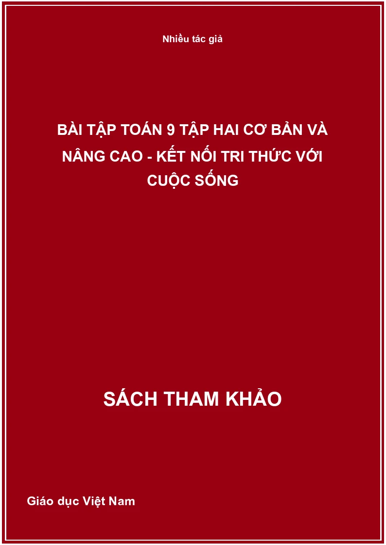 Bài Tập Toán 9 Tập Hai Cơ Bản Và Nâng Cao - Kết Nối Tri Thức Với Cuộc Sống