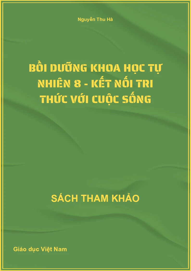 Bồi Dưỡng Khoa Học Tự Nhiên 8 - Kết Nối Tri Thức Với Cuộc Sống