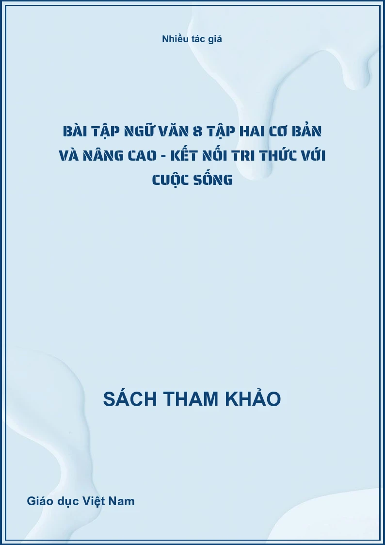 Bài Tập Ngữ Văn 8 Tập Hai Cơ Bản Và Nâng Cao - Kết Nối Tri Thức Với Cuộc Sống
