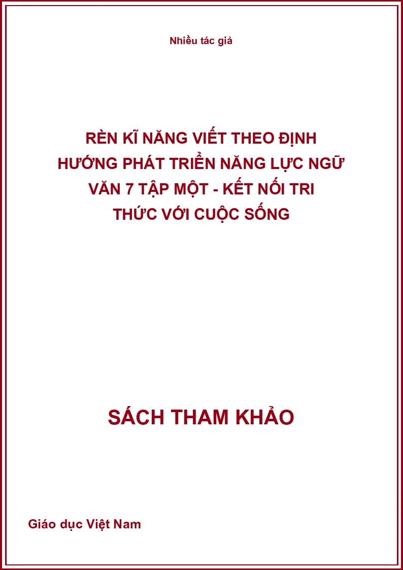 Rèn Kĩ Năng Viết Theo Định Hướng Phát Triển Năng Lực Ngữ Văn 7 Tập Một - Kết Nối Tri Thức Với Cuộc Sống
