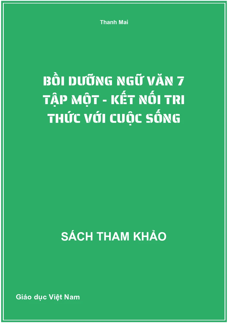 Bồi Dưỡng Ngữ Văn 7 Tập Một - Kết Nối Tri Thức Với Cuộc Sống