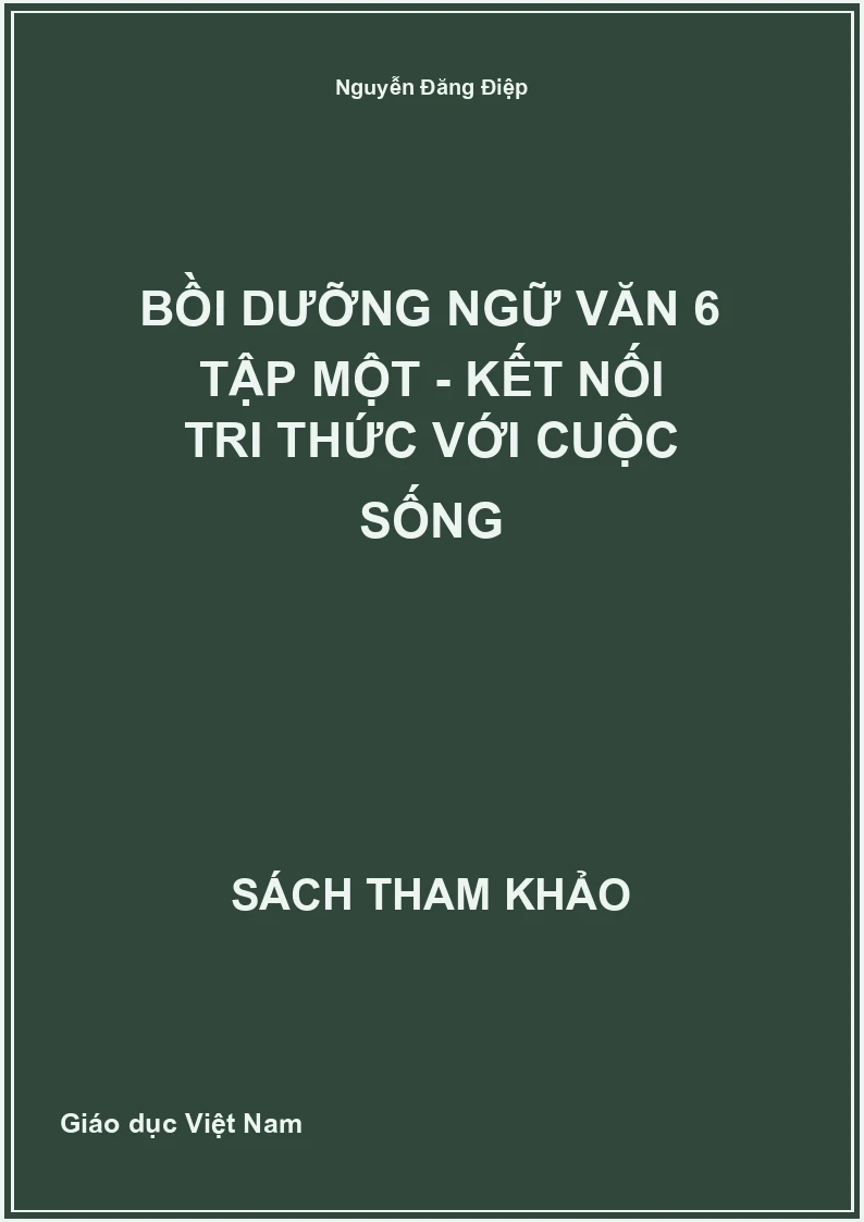 Bồi Dưỡng Ngữ Văn 6 Tập Một - Kết Nối Tri Thức Với Cuộc Sống