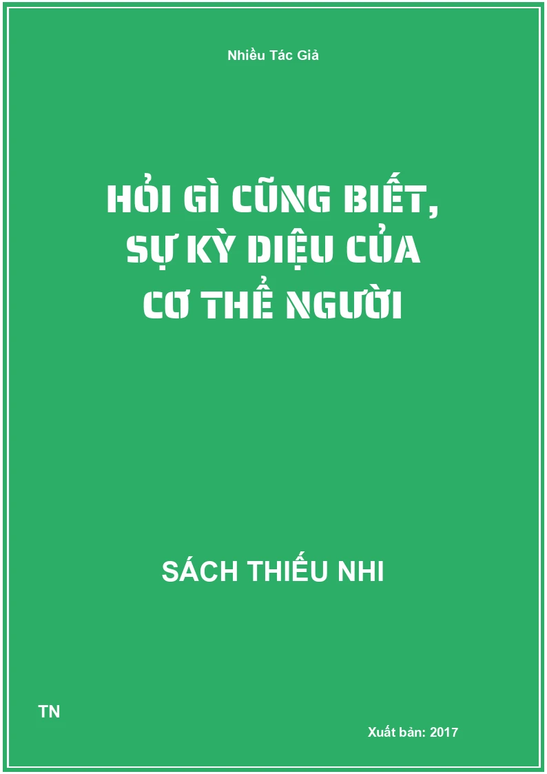 Hỏi gì cũng biết, sự kỳ diệu của cơ thể người