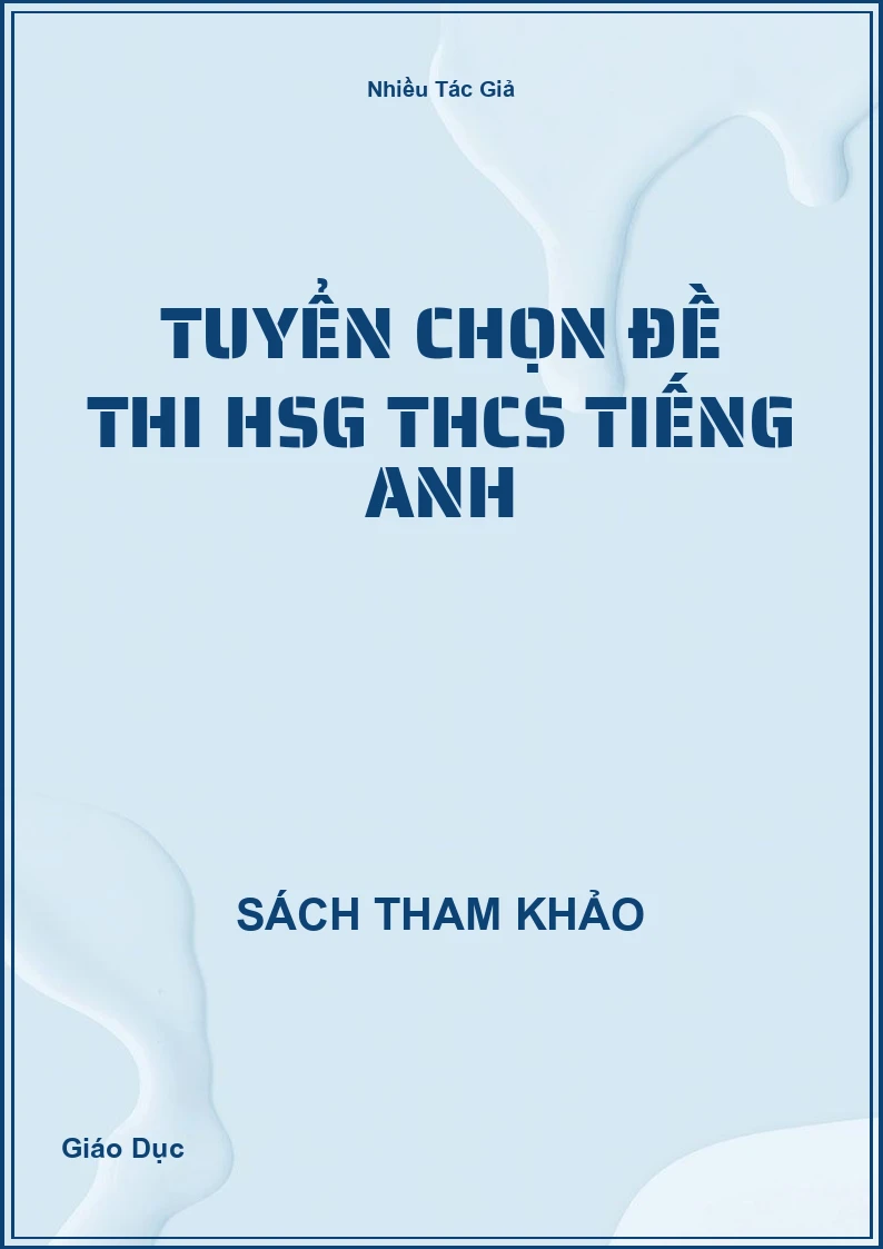Tuyển chọn đề thi HSG THCS Tiếng Anh