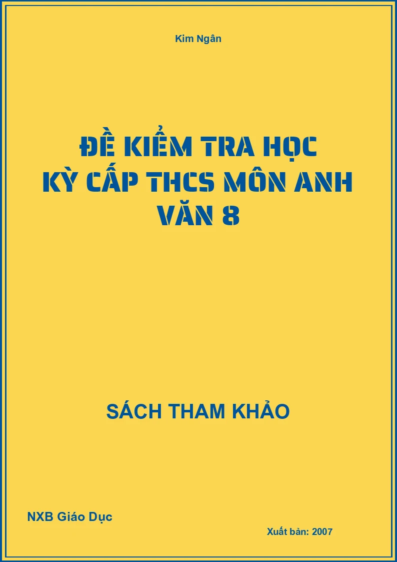 Đề kiểm tra học kỳ cấp THCS môn Anh Văn 8